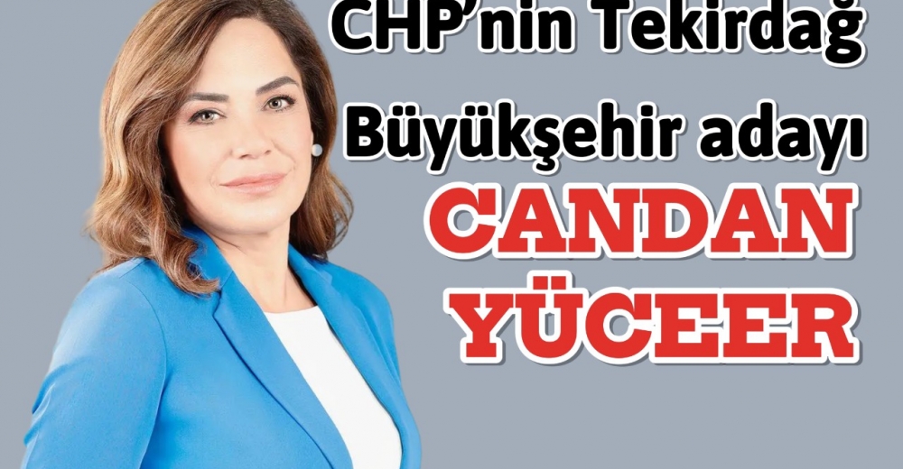 CHP’nin Tekirdağ Büyükşehir adayı Candan Yüceer oldu.